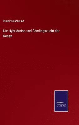 bokomslag Die Hybridation und Smlingszucht der Rosen