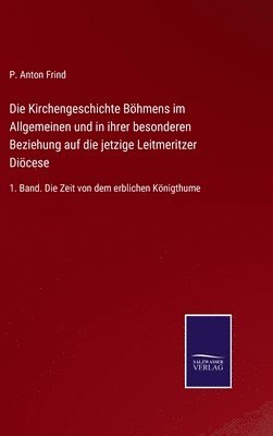 bokomslag Kirchengeschichte Böhmens im Allgemeinen und in ihrer besonderen Beziehung auf die jetzige Leitmeritzer Diöcese
