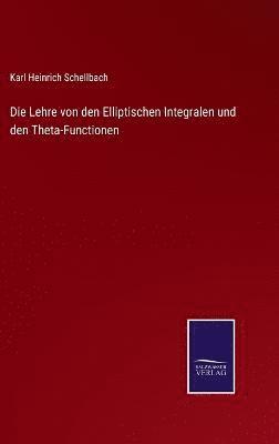Karl Heinrich Schellbach - Lehre von den Elliptischen Integralen und den Theta-Functionen, Inbunden
