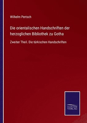 Die orientalischen Handschriften der herzoglichen Bibliothek zu Gotha 1