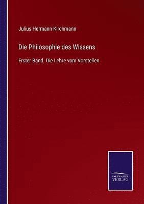 Julius Hermann Kirchmann - Philosophie des Wissens, Häftad