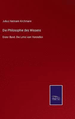 Julius Hermann Kirchmann - Philosophie des Wissens, Inbunden