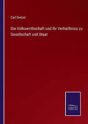 bokomslag Die Volkswirthschaft und Ihr Verhaltniss zu Gesellschaft und Staat