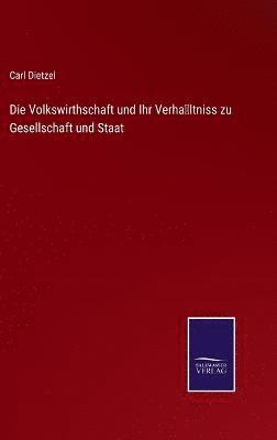 bokomslag Volkswirthschaft und Ihr Verhältniss zu Gesellschaft und Staat