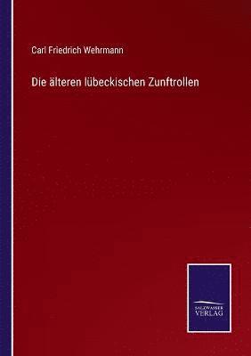 Carl Friedrich Wehrmann - älteren lübeckischen Zunftrollen, Häftad