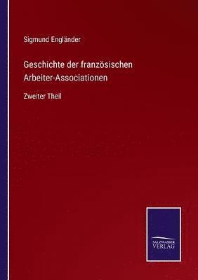 bokomslag Geschichte der franzsischen Arbeiter-Associationen