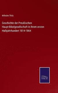 bokomslag Geschichte der Preußischen Haupt-Bibelgesellschaft in ihrem ersten Halbjahrhundert 1814-1864