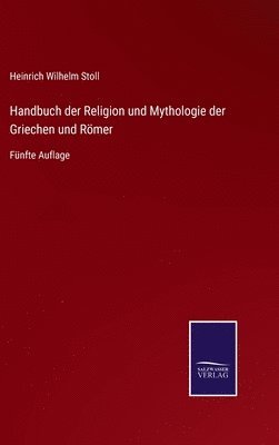 Heinrich Wilhelm Stoll - Handbuch der Religion und Mythologie der Griechen und Römer, Inbunden