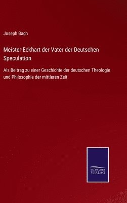 Meister Eckhart der Vater der Deutschen Speculation