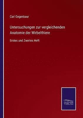 Carl Gegenbaur - Untersuchungen zur vergleichenden Anatomie der Wirbelthiere, Häftad