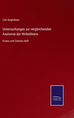 Carl Gegenbaur - Untersuchungen zur vergleichenden Anatomie der Wirbelthiere, Inbunden