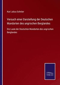 bokomslag Versuch einer Darstellung der Deutschen Mundarten des ungrischen Berglandes