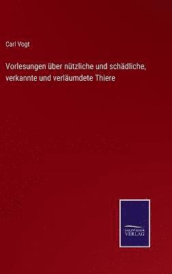 Vorlesungen über nützliche und schädliche, verkannte und verläumdete Thiere