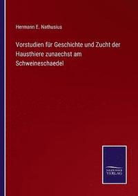 bokomslag Vorstudien fr Geschichte und Zucht der Hausthiere zunaechst am Schweineschaedel