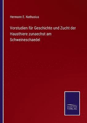 bokomslag Vorstudien fr Geschichte und Zucht der Hausthiere zunaechst am Schweineschaedel