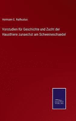 bokomslag Vorstudien fr Geschichte und Zucht der Hausthiere zunaechst am Schweineschaedel