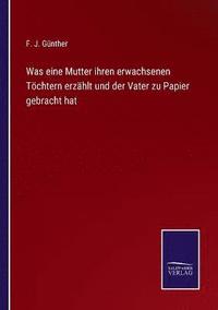 bokomslag Was eine Mutter ihren erwachsenen Tchtern erzhlt und der Vater zu Papier gebracht hat