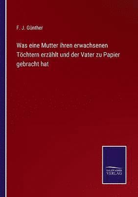 bokomslag Was eine Mutter ihren erwachsenen Tchtern erzhlt und der Vater zu Papier gebracht hat