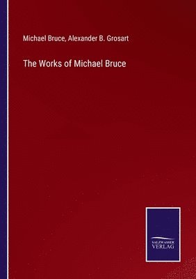 Michael Bruce, Alexander B Grosart, Alexander B. Grosart - Works of Michael Bruce, Häftad