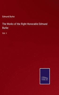 The Works of the Right Honorable Edmund Burke 1