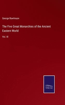 bokomslag Five Great Monarchies of the Ancient Eastern World