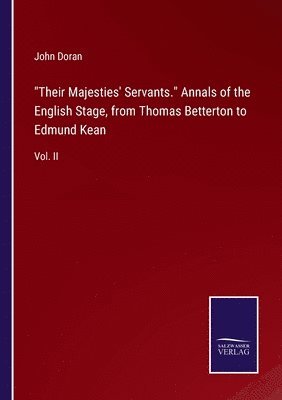 Their Majesties' Servants. Annals of the English Stage, from Thomas Betterton to Edmund Kean