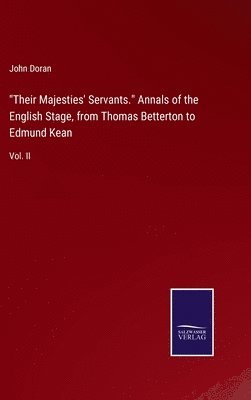 John Doran - "Their Majesties' Servants." Annals of the English Stage, from Thomas Betterton to Edmund Kean, Inbunden