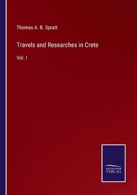Thomas A B Spratt, Thomas A. B. Spratt - Travels and Researches in Crete, Häftad