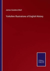 bokomslag Yorkshire Illustrations of English History