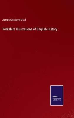 Yorkshire Illustrations of English History 1