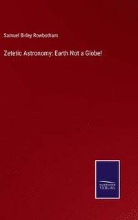 Specialty Intend hole Zetetic Astronomy – Samuel Birley Rowbotham – Bok | Akademibokhandeln