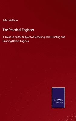 John Wallace - Practical Engineer, Inbunden