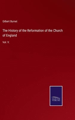 bokomslag History of the Reformation of the Church of England