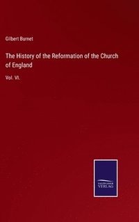 bokomslag The History of the Reformation of the Church of England