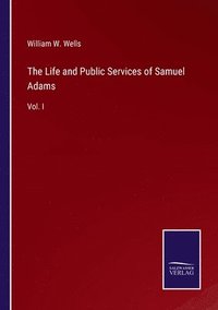 bokomslag The Life and Public Services of Samuel Adams