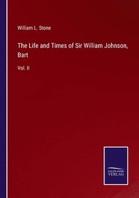 bokomslag The Life and Times of Sir William Johnson, Bart