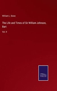 bokomslag The Life and Times of Sir William Johnson, Bart