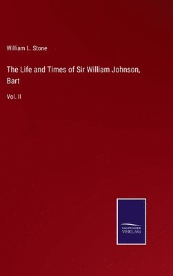 bokomslag Life and Times of Sir William Johnson, Bart