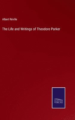 The Life and Writings of Theodore Parker 1