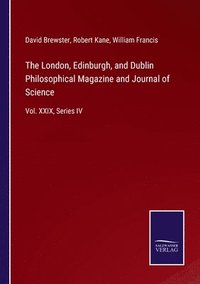 bokomslag The London, Edinburgh, and Dublin Philosophical Magazine and Journal of Science