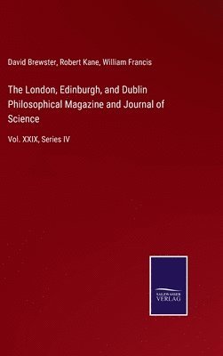 David Brewster, Robert Kane, William Francis - London, Edinburgh, and Dublin Philosophical Magazine and Journal of Science, Inbunden
