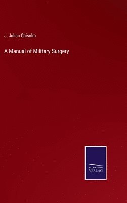 bokomslag A Manual of Military Surgery