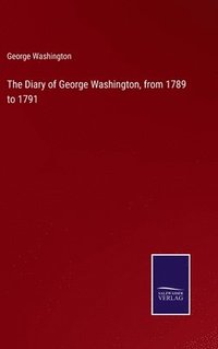 bokomslag Diary of George Washington, from 1789 to 1791