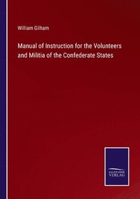 bokomslag Manual of Instruction for the Volunteers and Militia of the Confederate States