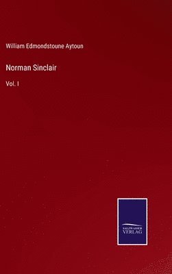 William Edmondstoune Aytoun - Norman Sinclair, Inbunden