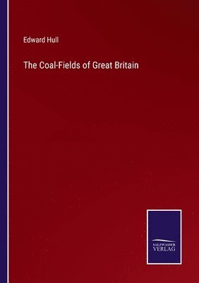 The Coal-Fields of Great Britain 1