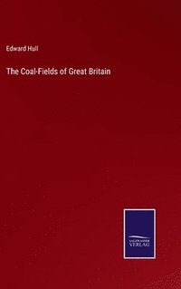 bokomslag The Coal-Fields of Great Britain