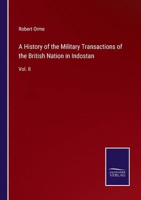 bokomslag A History of the Military Transactions of the British Nation in Indostan