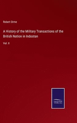 bokomslag A History of the Military Transactions of the British Nation in Indostan