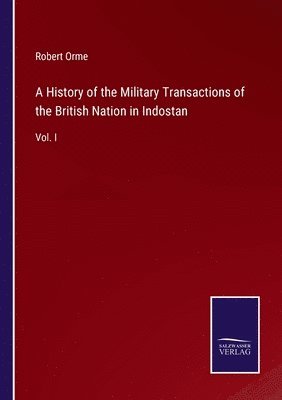 A History of the Military Transactions of the British Nation in Indostan 1